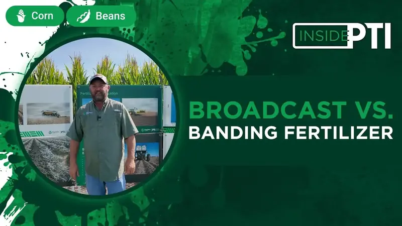 InsidePTI broadcast versus banding fertilizer video
